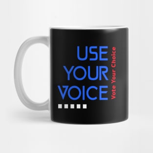 Use Your Voice, Vote Your choice Mug